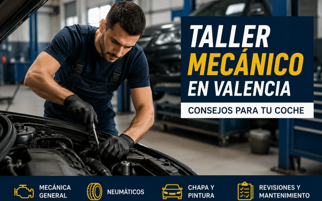 Taller mecánico en Valencia: consejos para tu coche